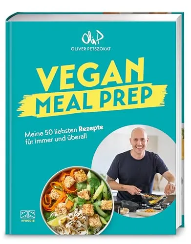 Vegan Meal Prep: Meine 50 liebsten Rezepte für immer und überall