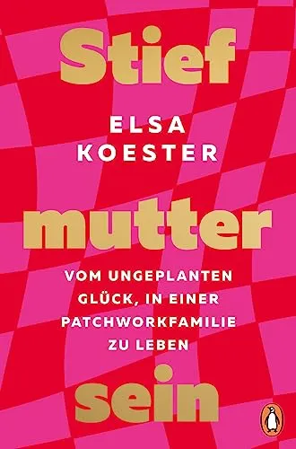 Stiefmutter sein: Vom ungeplanten Glück in einer Patchworkfamilie - Sozialwissenschaften, inspirierende Einblicke und praktische Tipps für das Leben in einer Patchworkfamilie.
