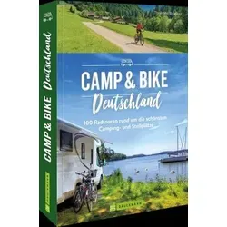 Campingführer – Camp & Bike Deutschland - Fahrradtouren und Wohnmobilplätze: 100 Touren zu den schönsten Campingplätzen in Deutschland – ideal für Radfahrer und Camper.