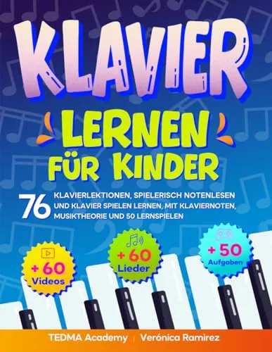 Klavier lernen für Kinder: 76 Klavierlektionen, spielerisch Notenlesen und Klavier spielen lernen mit 60 bekannten Liedern und Klaviernoten, Video-Tutorials, Musik-App, Musiktheorie und 50 Lernspielen