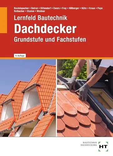 Lernfeld Bautechnik Dachdecker: Grundstufe und Fachstufen - Lehrbuch für Bautechnik im Dachdeckerhandwerk, ideal für Auszubildende und Fachkräfte zur Vertiefung von Grundlagen und Fachwissen.
