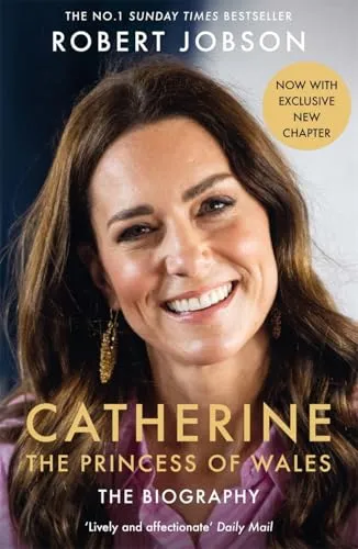 Catherine, the Princess of Wales: The Biography: THE INSTANT SUNDAY TIMES NO.1 BESTSELLER