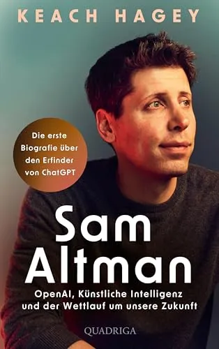 Sam Altman: Der Architekt der KI-Revolution - Populäre Darstellungen und Biografie über Sam Altman, der die Welt der Künstlichen Intelligenz mit ChatGPT revolutionierte und als CEO von OpenAI zum Multi-Milliarden-Dollar-Unternehmen führte.