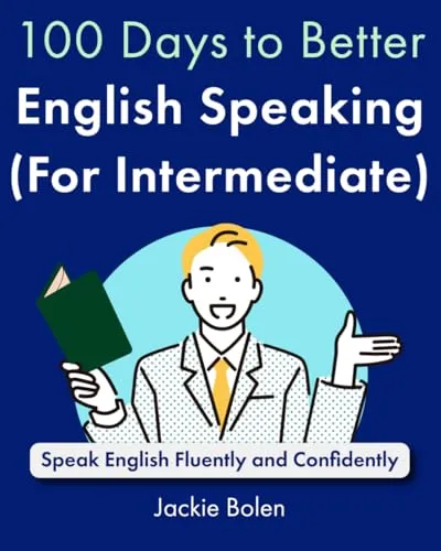 Days to Better English Speaking (for Intermediate): Speak English Fluently and Confidently (A+ English for Intermediate) 100
