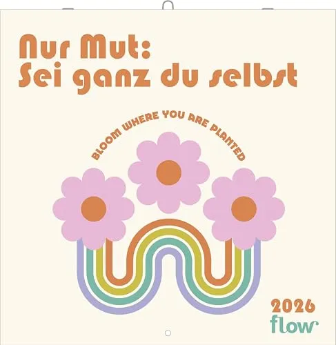 Flow - Nur Mut: Sei ganz du selbst - Broschürenkalender mit Affirmationen – Wandkalender 30 x 30 cm (aufgeklappt 30 x 60 cm)