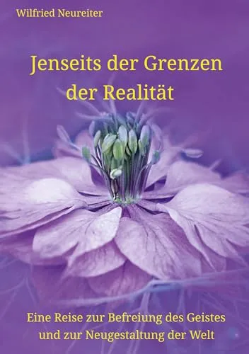 Jenseits der Grenzen der Realität: Eine Reise zur Befreiung des Geistes und zur Neugestaltung der Welt