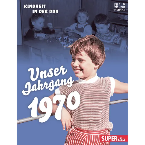 Unser Jahrgang 1970: Kindheit in der DDR Bild und Heimat