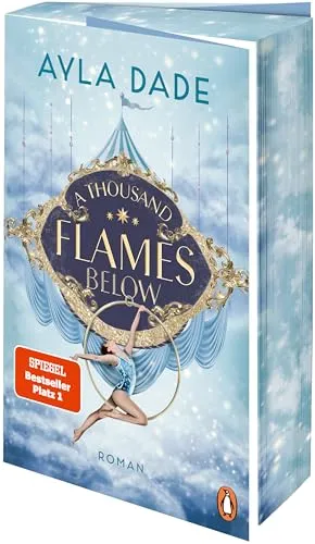 A Thousand Flames Below: Roman. Die New Adult Starautorin mit ihrem Nr.1 Bestseller – Limitierte Farbschnittausgabe (Die Sky-Circus-Reihe, Band 2)