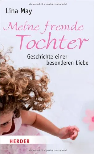 Meine fremde Tochter: Geschichte einer besonderen Liebe