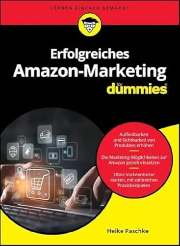 Erfolgreiches Amazon-Marketing für Dummies - Leitfaden für erfolgreiches Content-Management, mit praktischen Tipps zur Steigerung Ihrer Verkäufe auf Amazon.