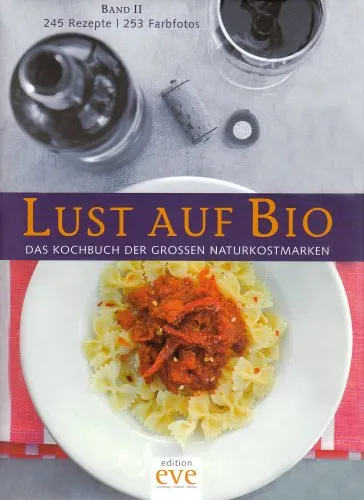 Lust auf Bio: Das Kochbuch der großen Naturkostmarken. Band 2