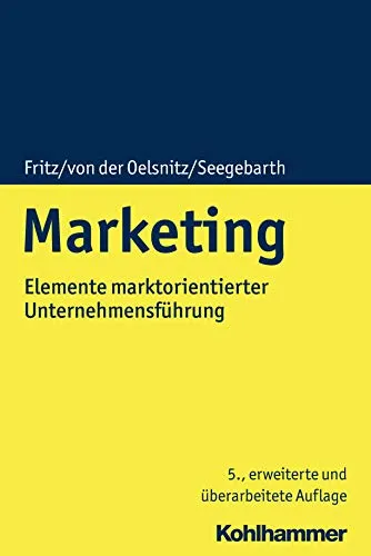 Marketing: Elemente marktorientierter Unternehmensführung - Recht und Marketingstrategien, praxisnahe Ansätze für eine erfolgreiche marktorientierte Unternehmensführung.