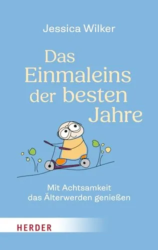 Das Einmaleins der besten Jahre: Mit Achtsamkeit das Älterwerden genießen