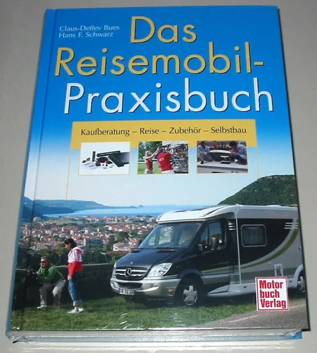 Das Reisemobil-Praxishandbuch: Kaufberatung und Zubehör - Umfassender Ratgeber für Reisemobil-Enthusiasten mit 349 Seiten, 417 Farbabbildungen und Experten-Tipps für Selbstbau und Zubehör.