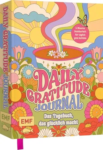 Daily Gratitude Journal – Das farbenfrohe Dankbarkeits-Tagebuch, das einfach glücklich macht: 5 Minuten Selbstliebe für ein positives Mindset und täglich gute Gefühle