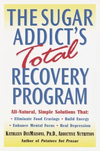Produktbild The Sugar Addict's Total Recovery Program: All-Natural, Simple Solutions That Eliminate Food Cravings, Build Energy, Enhance Mental Focus, Heal Depression