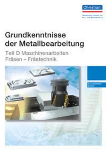 Grundkenntnisse der Metallbearbeitung - Teil D - Metallbearbeitung Lehrgang, fokussiert auf Frästechnik mit schülerfreundlichen Bildern und methodisch aufbereitetem Wissen für effektive praktische Ausbildung.