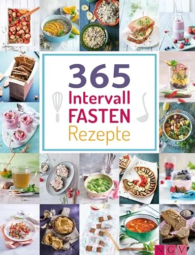 Intervallfasten-Rezepte: 365 Gerichte von herzhaft bis süß für jeden Fastenrhythmus (365 Rezepte) 365