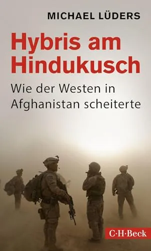 Hybris am Hindukusch: Wie der Westen in Afghanistan scheiterte (Beck Paperback)