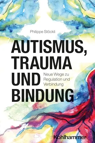 Autismus, Trauma und Bindung: Neue Wege zur Verbindung - Entdecken Sie neue Perspektiven in diesem Buch über Autismus und Trauma. Ideal für Fachkräfte und Interessierte, die innovative Ansätze zur Unterstützung suchen.