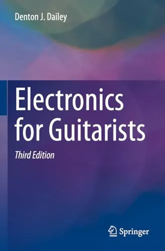 Electronics for Guitarists von Denton J. Dailey - Taschenbuch für 58.99 € aus der Kategorie Belletristik, bietet eine umfassende Einführung in die Elektronik für Gitarristen und ist ideal für Musiker und Technikinteressierte.