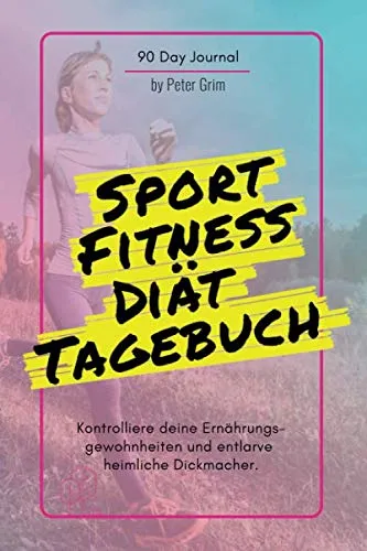 Sport, Fitness & Diät Tagebuch: Das Ernährungs- und Sporttagebuch zum Ausfüllen und Abnehmen + 90 Tage + Motivationsspruch für Jeden Tag + E-Book: 14 beste Methoden dauerhaft Sport zu treiben