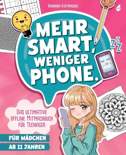 Mehr Smart, weniger Phone.: Das ultimative offline Mitmachbuch für Teenager | Für Mädchen ab 11 Jahren | Das sinnvolle Teenager Geschenk