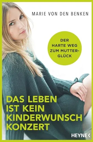Das Leben ist kein Kinderwunschkonzert: Der harte Weg zum Mutterglück