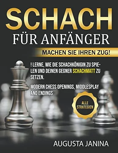 Schach für Anfänger: Machen Sie Ihren Zug! Lerne, wie die Schachkönigin zu spielen und deinen Gegner schachmatt zu setzen. Modern Chess Openings, Middlesplay and Endings. Alle Strategien