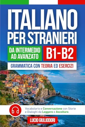 ITALIANO PER STRANIERI B1-B2 da Livello Intermedio ad Avanzato: Grammatica con Teoria ed Esercizi + Vocabolario e Conversazione con Testi da Leggere e ... Book Ita-Eng (ITALIANO CON PIACERE!, Band 2)