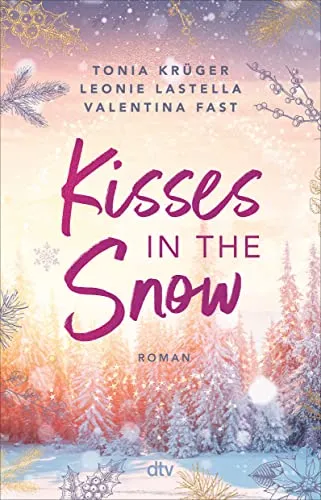 Kisses in the Snow: Drei Autorinnen. Eine Lovestory. Die große Christmas-Romance in den Rocky Mountains zum Dahinschmelzen!