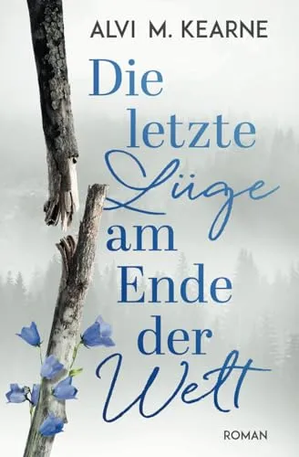 Die letzte Lüge am Ende der Welt: Ein gefühlvoller Roman über menschliche Abgründe, Freundschaft und die Macht der Hoffnung