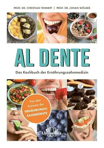 AL Dente: Das Kochbuch der Ernährungszahnmedizin - Zahnmedizin: Entdecken Sie gesunde Rezepte für starke Zähne und ein strahlendes Lächeln – ideal für die ganze Familie.