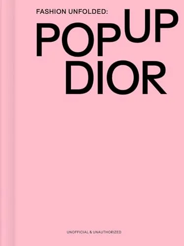 Fashion Unfolded: Pop-Up Dior - Biografie über die kreative Welt von Dior, die den Einfluss des Modeschöpfers auf die Fashion-Industrie beleuchtet.