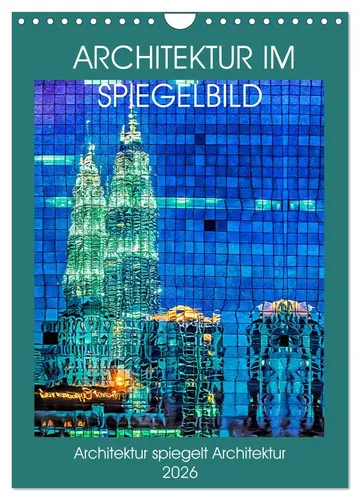 Architektur im Spiegelbild Wandkalender 2026 - Hochwertiger Monatskalender mit 12 beeindruckenden Architekturmotiven. Robuste Spiralbindung, ideal für Zuhause oder das Büro. Perfektes Geschenk für Architektur-Fans!