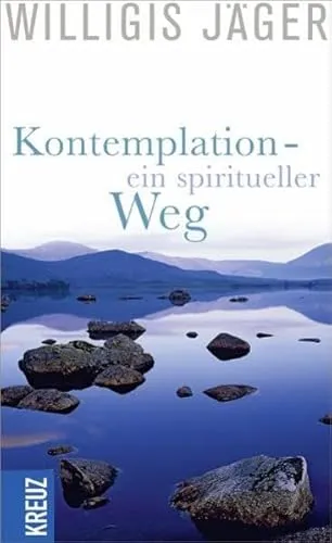 Kontemplation - Ein spiritueller Weg (West-Östliche Weisheit Willigis Jäger Stiftung)