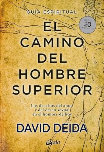 El camino del hombre superior. Guía espiritual. EDICIÓN 20 ANIVERSARIO: Los desafíos del amor y del deseo sexual en el hombre de hoy (Espiritualidad)