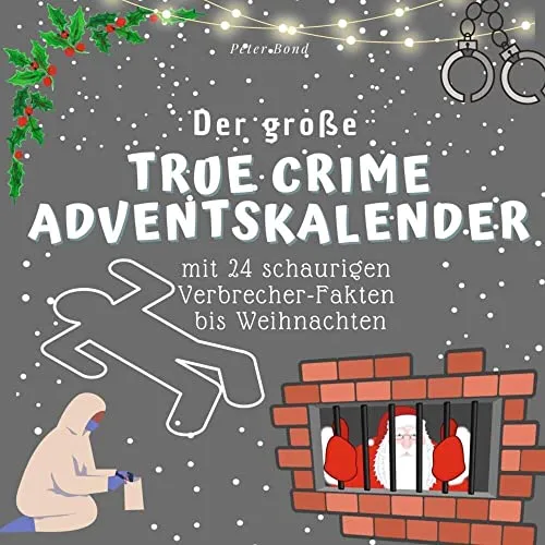 Der grosse True Crime Adventskalender: mit 24 schaurigen Verbrecher-Fakten bis Weihnachten