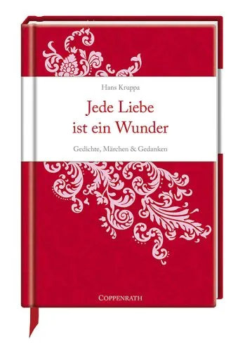Jede Liebe ist ein Wunder: Gedichte, Märchen und Gedanken
