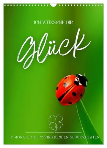 ICH WÜNSCHE DIR GLÜCK - 12 Monate mit inspirierenden Glückszitaten (Wandkalender 2026 DIN A3 hoch), CALVENDO Monatskalender: Qualitativ hochwertige ... Sie durch Ihr Jahr. (CALVENDO Kunst)