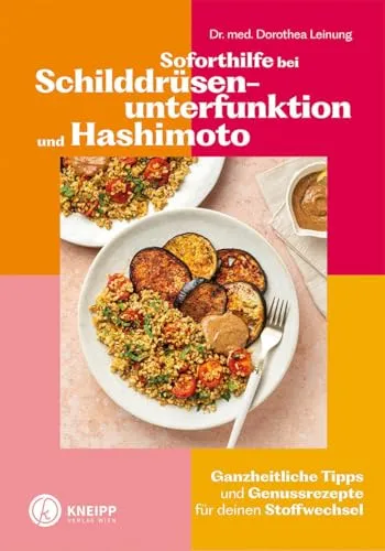 Soforthilfe bei Schilddrüsenunterfunktion und Hashimoto: Ganzheitliche Tipps und Genussrezepte für deinen Stoffwechsel (Gesund bleiben mit Kneipp)