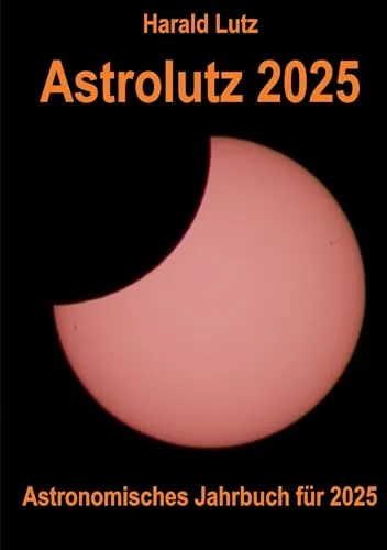 Astrolutz 2025: Astronomisches Jahrbuch für 2025