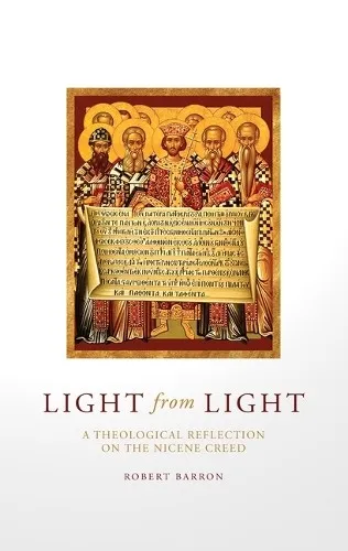 Light from Light: A Theological Reflection on the Nicene Creed - Systematische Theologie, tiefgehende Analyse des Nicäno- Glaubensbekenntnisses und seiner theologischen Bedeutung.