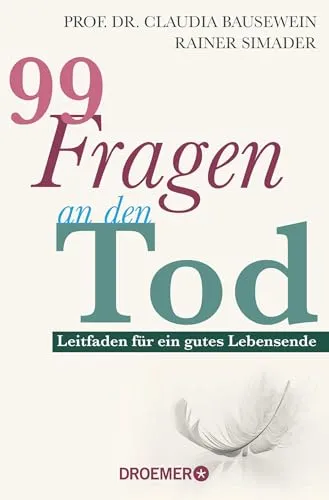 Fragen an den Tod: Leitfaden für ein gutes Lebensende | Das Standardwerk von Deutschlands führenden Palliativ-Experten 99