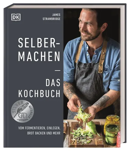 Selbermachen ― Das Kochbuch: Fermentieren, Einlegen & Brot backen - Kochbuch für Freizeit, Haus & Garten mit umfassenden Anleitungen zum Fermentieren, Einlegen und Brot backen für kreative Küche.