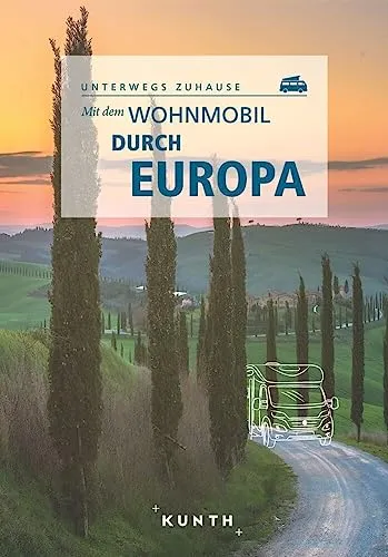 KUNTH Mit dem Wohnmobil durch Europa: Unterwegs Zuhause - Reisebuch für Wohnmobil-Abenteuer, bietet wertvolle Tipps und Routen für unvergessliche Erlebnisse in ganz Europa.