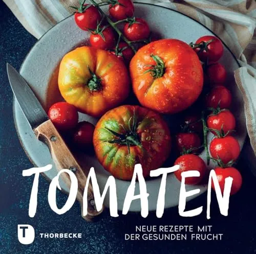 Tomaten: Neue Rezepte mit der gesunden Frucht