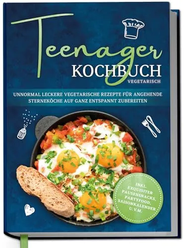 Teenager Kochbuch vegetarisch: Unnormal leckere vegetarische Rezepte für angehende Sterneköche auf ganz entspannt zubereiten