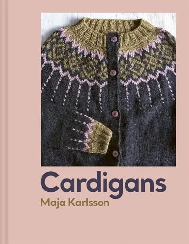 Cardigans: 20 Strickmuster für jede Saison von Maja Karlsson
