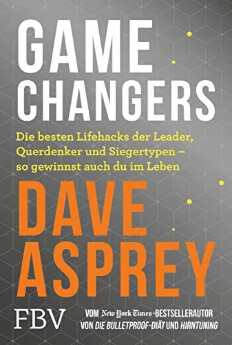 Game Changers: Die besten Lifehacks der Leader, Querdenker und Siegertypen – so gewinnst auch du im Leben